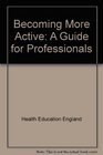 Becoming More Active A Guide for Professionals