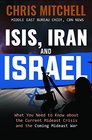 ISIS Iran and Israel What You Need to Know about the Current Mideast Crisis and the Coming War
