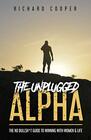 The Unplugged Alpha The No Bullsht Guide To Winning With Women  Life