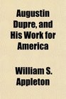 Augustin Dupre and His Work for America