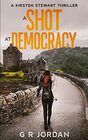 A Shot at Democracy A Kirsten Stewart Thriller