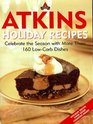 Atkins Holiday Recipes  Celebrate the Season with More Than 160 LowCarb Dishes