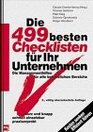 Die vierhundertneunundneunzig besten Checklisten fr Ihr Unternehmen Die Managementhilfe fr alle betrieblichen Bereiche 3 ueberarb Aufl