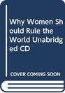 Why Women Should Rule the World CD A Memoir