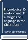 Phonological Development The Origins of Language in the Child