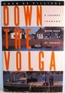 Down the Volga A Journey Through Mother Russia in a Time of Troubles