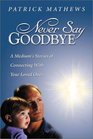 Never Say Goodbye A Medium's Stories of Connecting With Your Loved Ones