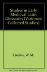 Studies in Early Mediaeval Latin Glossaries