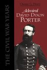 Admiral David Dixon Porter: The Civil War Years
