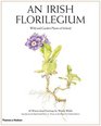 An Irish Florilegium Wild and Garden Plants of Ireland