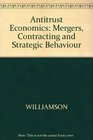 Antitrust Economics Mergers Contracting and Strategic Behaviour