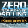 Zero Resistance Selling Achieve Extraordinary Sales Results Using the WorldRenowned techniques of PsychoCybernetics