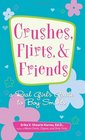 Crushes, Flirts, And Friends: A Real Girl's Guide to Boy Smarts