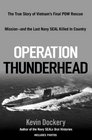 Operation Thunderhead The True Story of Vietnam's Final POW Rescue Missionand the last NAVY SealKilled in Country