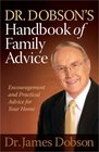 Dr Dobson's Handbook of Family Advice Encouragement and Practical Help for Your Home