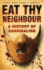 Eat Thy Neighbour A History of Cannibalism