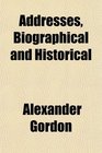 Addresses Biographical and Historical