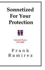 Sonnetized For Your Protection Selected Poems 19722009
