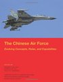 The Chinese Air Force Evolving Concepts Roles and Capabilities