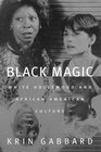 Black Magic White Hollywood and African American Culture