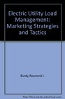 Electric Utility Load Management Marketing Strategies and Tactics
