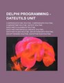 Delphi Programming  DateUtils Unit CompareDateTime Routine CompareDate Routine CompareTime Routine DateOf Routine DateTimeToJulianDate Routine  DayOfTheMonth Routine DayOfTheWeek Routine
