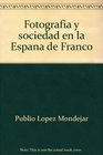 Fotografia y sociedad en la Espana de Franco