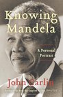 Knowing Mandela A Personal Portrait