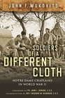 Soldiers of a Different Cloth Notre Dame Chaplains in World War II