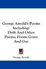 George Arnold's Poems Including Drift And Other Poems Poems Grave And Gay