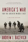 America's War for the Greater Middle East A Military History