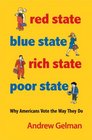 Red State Blue State Rich State Poor State Why Americans Vote the Way They Do