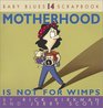 Motherhood Is Not For Wimps