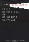 Fresh Wounds Early Narratives of Holocaust Survival
