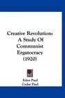 Creative Revolution A Study Of Communist Ergatocracy