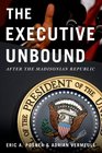 The Executive Unbound After the Madisonian Republic