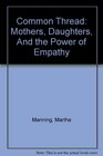 Common Thread Mothers Daughters And the Power of Empathy