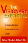 The Visionary Executive Strategic Planning for the New Business Leaders