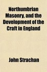Northumbrian Masonry and the Development of the Craft in England