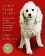 A Rare Breed of Love The True Story of Baby and the Mission She Inspired to Help Dogs Everywhere