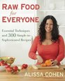 Raw Food for Everyone All the Essential Techniques and 300 SimpletoSophisticated Recipes
