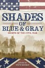 Shades of Blue and Gray Ghosts of the Civil War