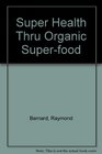Super Health Thru Organic Superfood