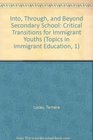 Into Through and Beyond Secondary School Critical Transitions for Immigrant Youths