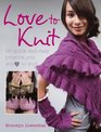 Love to Knit 25 Quick and Stylish Fashion Projects You Will Love to Knit