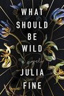 What Should Be Wild A Novel