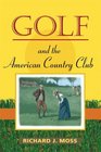 Golf and the American Country Club (Sport and Society)