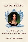 Lady First The World of First Lady Sarah Polk