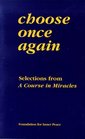 Choose Once Again Selections from a Course in Miracles