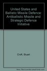 United States and Ballistic Missile Defence Antiballistic Missile and Strategic Defence Initiative
